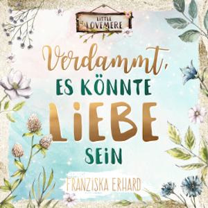 Verdammt, es könnte Liebe sein, Franziska Erhard