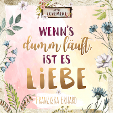 Wenn's dumm läuft, ist es Liebe audiobook, Franziska Erhard