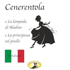 Cenerentola / La lampada di Aladino / La principessa sul pisello (Fiabe in italiano)