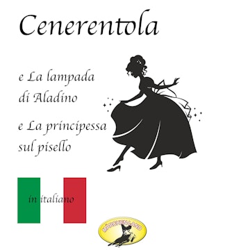 Cenerentola / La lampada di Aladino / La principessa sul pisello (Fiabe in italiano)