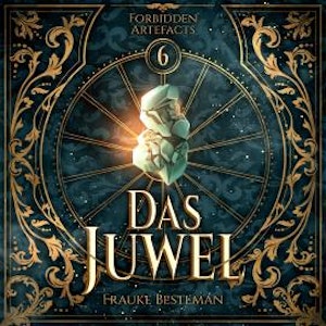 Das Juwel - Forbidden Artefacts, Band 6 (ungekürzt), Frauke Besteman