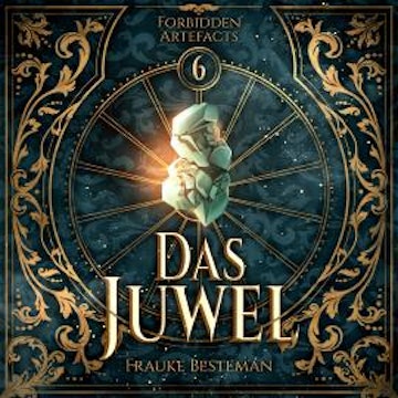 Das Juwel - Forbidden Artefacts, Band 6 (ungekürzt) audiobook, Frauke Besteman