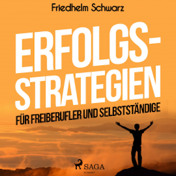 Erfolgsstrategien für Freiberufler und Selbstständige (Ungekürzt)