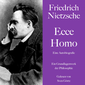 Friedrich Nietzsche: Ecce Homo. Eine Autobiografie