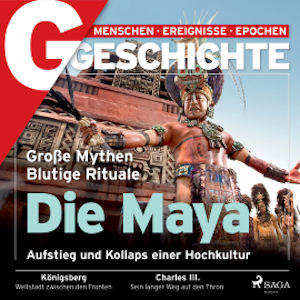 G/GESCHICHTE - Die Maya: Aufstieg und Kollaps einer Hochkultur