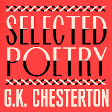 G. K. Chesterton: The Selected Poetry