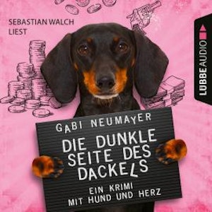 Die dunkle Seite des Dackels - Ein Krimi mit Hund und Herz (Ungekürzt)