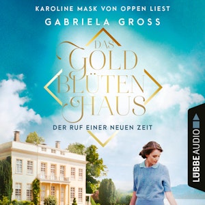 Das Goldblütenhaus - Der Ruf einer neuen Zeit - Goldblüten-Sage, Teil 1 (Ungekürzt)