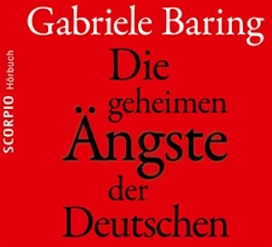 Die geheimen Ängste der Deutschen - Wie der Zweite Weltkrieg bis heute emotional in den Deutschen nachwirkt