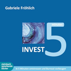 Invest 5 - In 5 Minuten entstressen und Burnout vermeiden