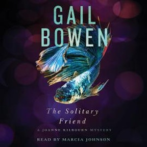 The Solitary Friend - A Joanne Kilbourn Mystery, Book 23 (Unabridged), Gail Bowen