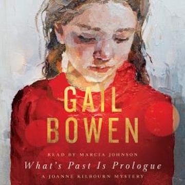 What's Past Is Prologue - A Joanne Kilbourn Mystery, Book 21 (Unabridged)