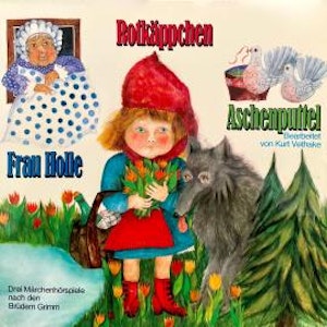 Rotkäppchen / Aschenputtel / Frau Holle