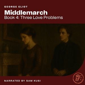 Middlemarch (Book 4: Three Love Problems), George Eliot