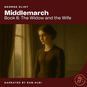 Middlemarch (Book 6: The Widow and the Wife), George Eliot