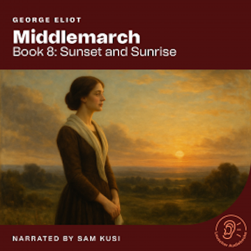 Middlemarch (Book 8: Sunset and Sunrise) audiobook, George Eliot