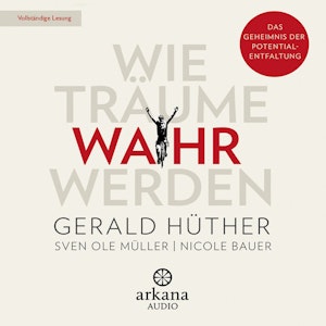 Wie Träume wahr werden - Das Geheimnis der Potentialentfaltung