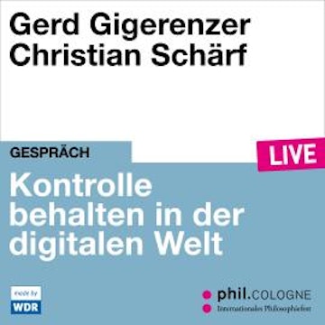 Kontrolle behalten in der digitalen Welt - phil.COLOGNE live (ungekürzt)