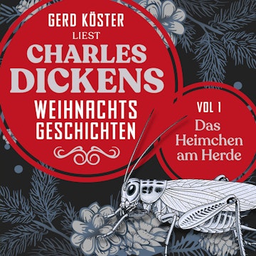 Das Heimchen am Herde - Gerd Köster liest Charles Dickens Weihnachtsgeschichten, Vol 1 (Ungekürzt), Charles Dickens, Gerd Köster