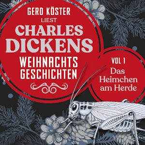 Das Heimchen am Herde - Gerd Köster liest Charles Dickens Weihnachtsgeschichten, Vol 1 (Ungekürzt), Charles Dickens, Gerd Köster