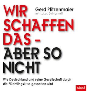 Wir schaffen das - aber so nicht