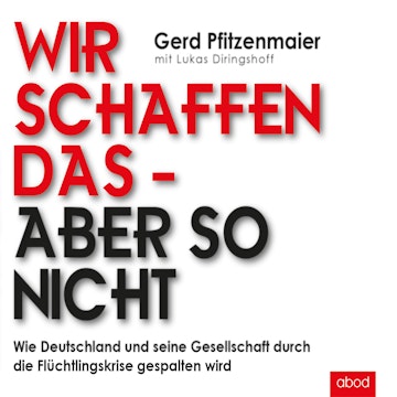 Wir schaffen das - aber so nicht