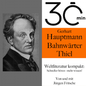 30 Minuten: Gerhart Hauptmanns "Bahnwärter Thiel"