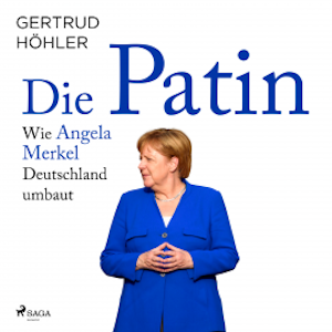 Die Patin - Wie Angela Merkel Deutschland umbaut