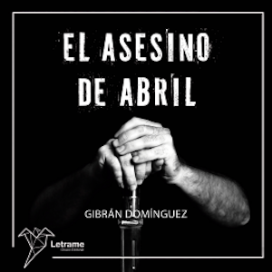 El asesino de abril, Gibrán Domínguez Avilés