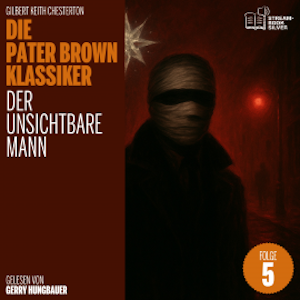 Der unsichtbare Mann (Die Pater Brown Klassiker, Folge 5), Gilbert Keith Chesterton