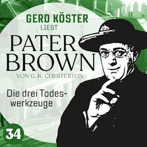 Die drei Todeswerkzeuge - Gerd Köster liest Pater Brown, Band 34 (Ungekürzt)