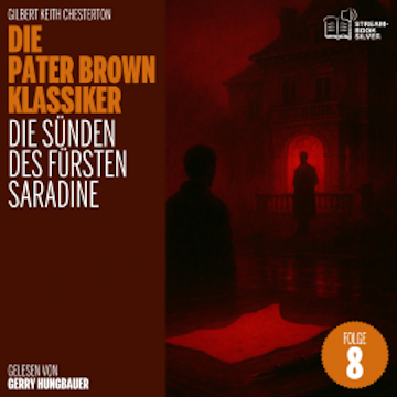 Die Sünden des Fürsten Saradine (Die Pater Brown Klassiker, Folge 8) audiobook, Gilbert Keith Chesterton