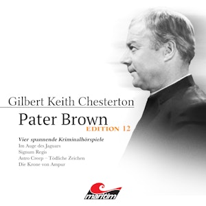 Pater Brown, Edition 12: Vier Spannende Kriminalhörspiele - "Pater Brown" (ungekürzt), Gilbert Keith Chesterton