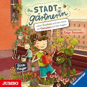 Die Stadtgärtnerin. Lieber Gurken auf dem Dach als Tomaten auf den Augen! [Band 1 (ungekürzt)]