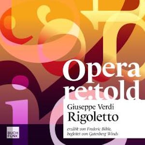 Rigoletto - Opera re:told, Band 3 (ungekuerzt), Giuseppe Verdi