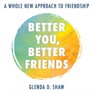 Better You, Better Friends, Glenda D. Shaw