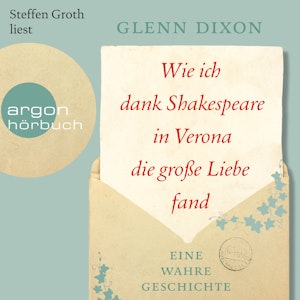 Wie ich dank Shakespeare in Verona die große Liebe fand - Eine wahre Geschichte