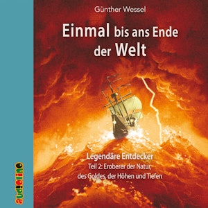 Eroberer der Natur, des Goldes, der Höhen und Tiefen (Einmal bis ans Ende der Welt  2)