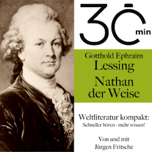 30 Minuten: Gotthold Ephraim Lessings "Nathan der Weise"