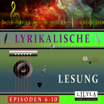 Lyrikalische Lesung Episoden 6-10