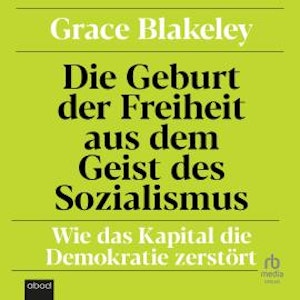 Die Geburt der Freiheit aus dem Geist des Sozialismus, Grace Blakeley