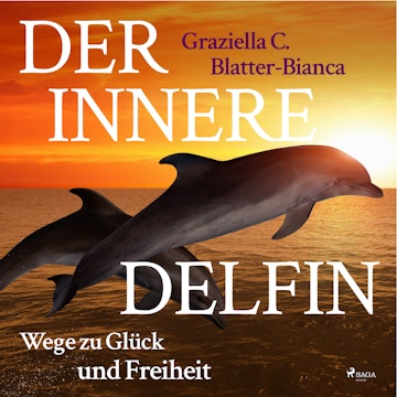 Der innere Delfin - Wege zu Glück und Freiheit