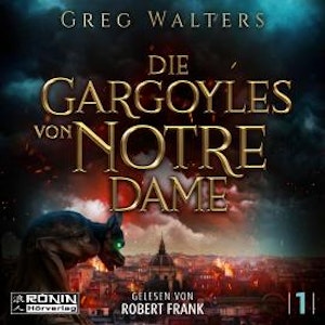 Die Gargoyles von Notre Dame - Die Gargoyles von Notre Dame, Band 1 (ungekürzt)