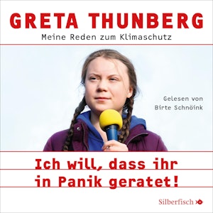 Ich will, dass ihr in Panik geratet! Meine Reden zum Klimaschutz