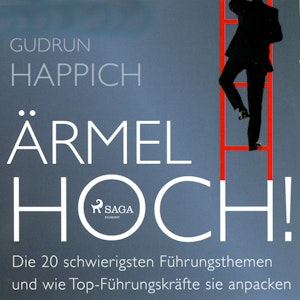 Ärmel hoch! - Die 20 schwierigsten Führungsthemen und wie Top-Führungskräfte sie anpacken