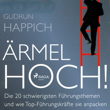 Ärmel hoch! - Die 20 schwierigsten Führungsthemen und wie Top-Führungskräfte sie anpacken