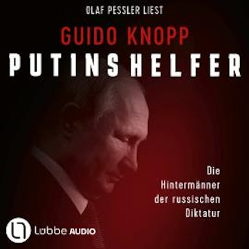 Putins Helfer - Die Hintermänner der russischen Diktatur (Gekürzt)