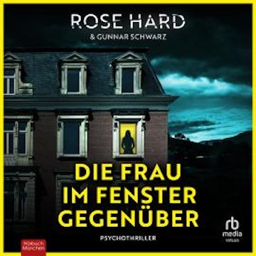 Die Frau im Fenster gegenüber audiobook, Gunnar Schwarz, Rose Hard