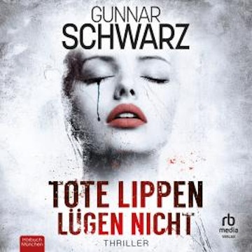 Tote Lippen lügen nicht audiobook, Gunnar Schwarz