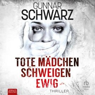 Tote Mädchen schweigen ewig audiobook, Gunnar Schwarz